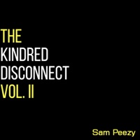 The Kindred Disconnect, Vol. 2 - Sam Peezy