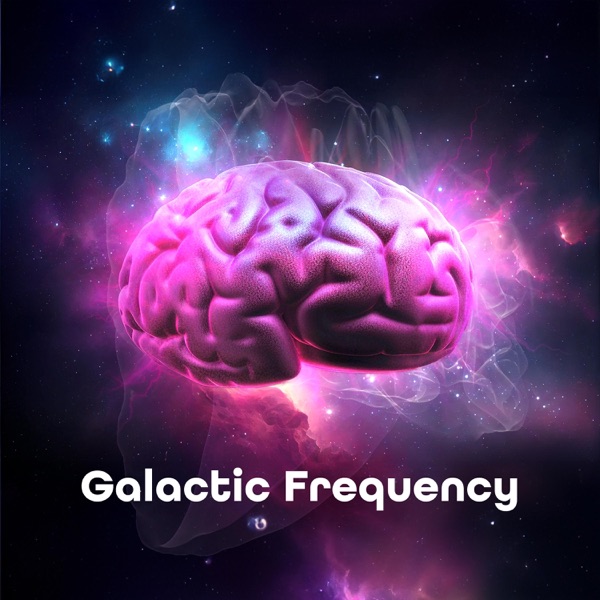 Galactic Frequency: Harmonies of the Universe, Mindfulness Brain
