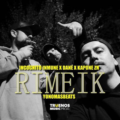 RIMEIK (feat. Incognito Inmune, Dane, Kapone Zn & Yonomasbeats) [Truenos Music Prod. Remix] - Single