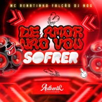 De Amor Não Vou Sofrer (feat. DJ Nog) - Single - MC Renatinho Falcão