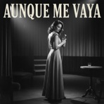 Aunque me vaya - Single
