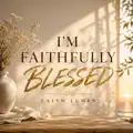 I'm Faithfully Blessed