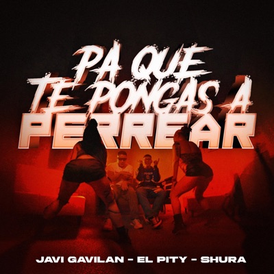 Pa que te pongas a perrear (feat. Javi Gavilán & El Shura) - Single