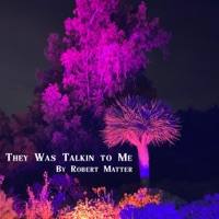 They Was Talking to Me - Robert Matter