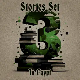 3 Stories Set in Egypt: A trio of classic tales perfect for a commute, walk or quiet night in