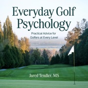 Everyday Golf Psychology: Practical Advice for Golfers at Every Level (Unabridged) - Jared Tendler