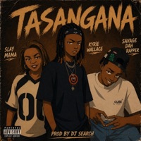 Tasangana (feat. Slay mama & Savage Dah Rapper) - Single - Kyrie Wallace