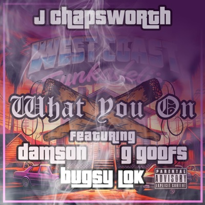 What You On (feat. Damson, G Goofs & Bugsy Lok) - Single