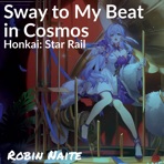 Sway to My Beat in Cosmos (From "Honkai: Star Rail") [feat. optimizasean, Joshua Garver, Alan Hu, Nemo Fairlight, Grace Fiacco, Silk, Cheryl Carr, Bardometer, Stephen Smedile, Karl Kim, Andrew Gosett & Chromatic Apparatus] - Single
