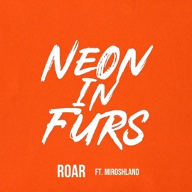 Roar (feat. Miroshland) NEON IN FURS
