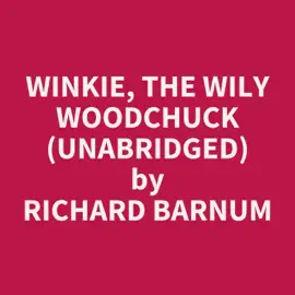 Winkie, the Wily Woodchuck (Unabridged)