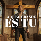 Quão Grande És Tu