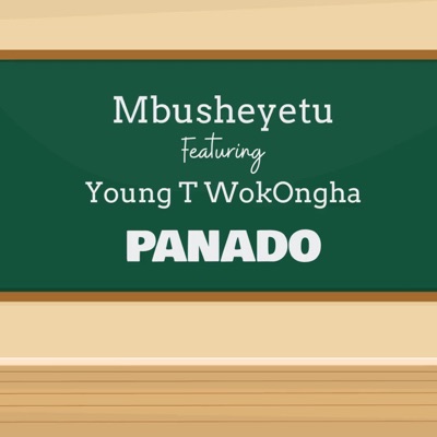 Song - Panado (feat. Young T WokOngha) - Mbusheyetu