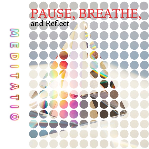 Pause, Breathe, and Reflect