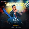 Pukarta Chala Hoon Main (Magic Moments Music Studio Season 1) - Single