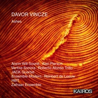 Davor Vincze: Ashes - Alarm Will Sound, Alan Pierson, Vertixe Sonora, Roberto Alonso Trillo, JACK Quartet, Ensemble Modern, Reinbert de Leeuw, HIIIT & Zafraan Ensemble