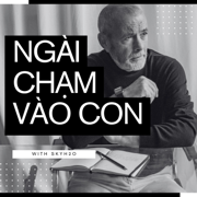 NGÀI CHẠM VÀO CON - skyH2O