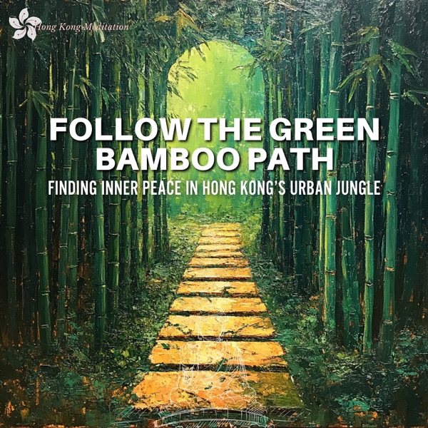 Follow the Green Bamboo Path: Finding Inner Peace in Hong Kong’s Urban Jungle