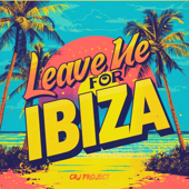 Leave Me (For Ibiza)