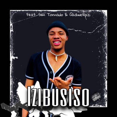 Izibusiso (feat. Sim Tornado & Qhawekazi) - Single