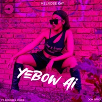 Yebow Ai (feat. Record L Jones & Oom Sitro) - Single - Melrose Kay