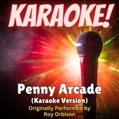 Penny Arcade (Karaoke Version Originally Performed by Roy Orbison)