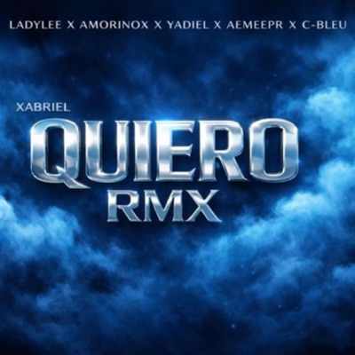 QUIERO (feat. Yadi3l, XABRIEL, Aemeeepr, LADYLEE, AMORINOX & C-BLEU) [Remix] - Single