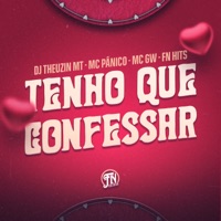 Tenho Que Confessar - Single - Dj Theuzin MT, MC Pânico & MC GW
