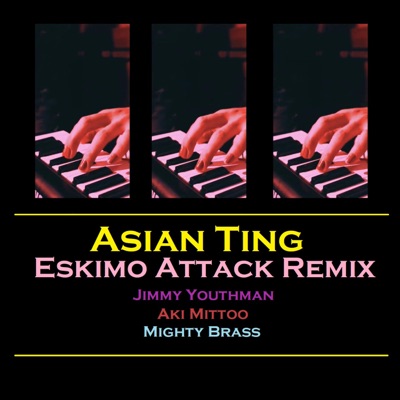 Asian Ting (feat. Aki Mittoo, Eskimo Attack & Mighty Brass) [Eskimo Attack Version] - Single