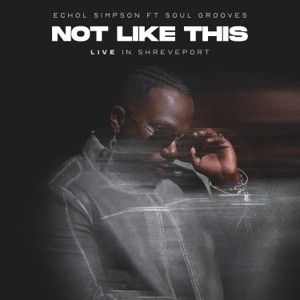 Not Like This (feat. Soul Grooves) [Live in Shreveport]