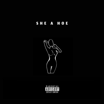 SHE a HOE (feat. PHIWE SPECIFIC) - Single