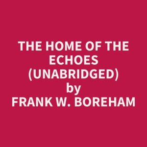 The Home of the Echoes (Unabridged)