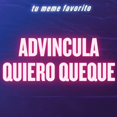 tu meme favorito - Advincula Quiero Queque