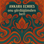 Onu Gördüğümden Beri - Ankara Echoes