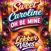 Lekker Vibes - Sweet Caroline oh be mine