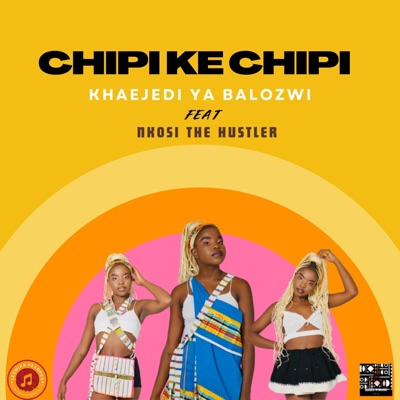 CHIPI KE CHIPI (feat. Nkosi the Hustler) - Single