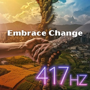 Embrace Change with 417 Hz