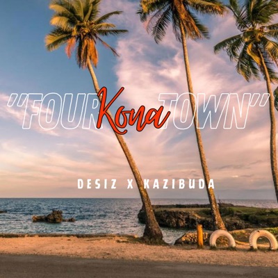 Kazibuda - Four Kona Town (feat. DeSiz)