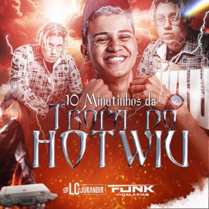 10 Minutinhos da Tropa do Hotwiu (feat. Mc Nick, MC Negritin, MC Leon, Mc RF, MAGRIM BEAT, Mc Thiaguinho da Inglaterra, mc pl alves, Mc Bala 7, Mc Monik do pix & Mc Lysa)