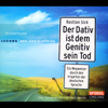 Der Dativ ist dem Genitiv sein Tod 1: Ein Wegweiser durch den Irrgarten der deutschen Sprache - Bastian Sick