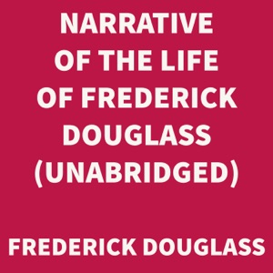 Narrative of the Life of Frederick Douglass (UNABRIDGED)