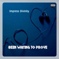 Been Waiting To Prove - Single - Impress Divinity