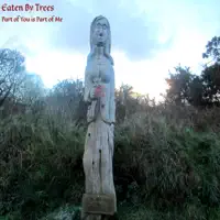 Part of You is Part of Me — Eaten By Trees