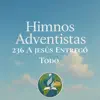 Himnario Adventista 07 - Himnos Adventistas 236 A Jesús Entrega Todo