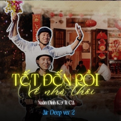 Tết Đến Rồi, Về Nhà Thôi (Air Deep Version 3) [feat. Ca] - Single