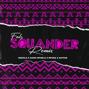 Squander (feat. Kamo Mphela, Mpura, Niniola & Sayfar) [Remix]