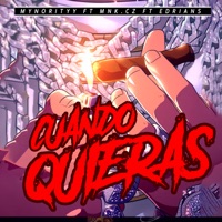 Cuando Quieras (feat. Edrianz & MNK.CZ) - Single - Mynorityy