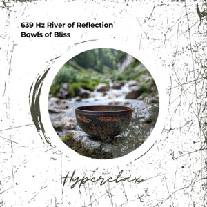 639 Hz River of Reflection: Bowls of Bliss