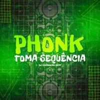 Phonk Toma Sequência - Single - DJ Lezinho No Beat