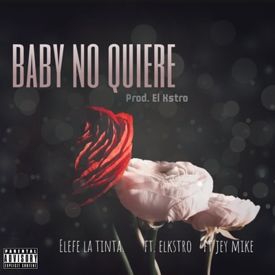 Baby no quiere (Elefe la tinta de la calle) (feat. El Kstro & Jey Mike) - Single